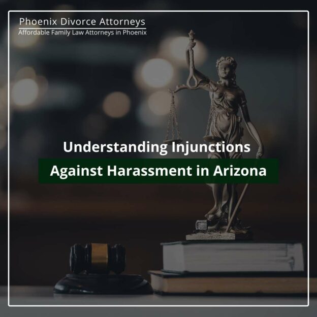 Understanding Injunctions Against Harassment in Arizona: Legal Representation in Phoenix & Tucson
